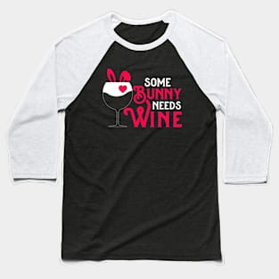 Some Bunny Needs Wine | Some Bunny Loves Wine Baseball T-Shirt